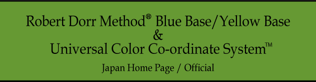 Robert Dorr Method® Blue Base/Yellow Base Universal Color Co-ordinate System™ Japan Home Page / Official
